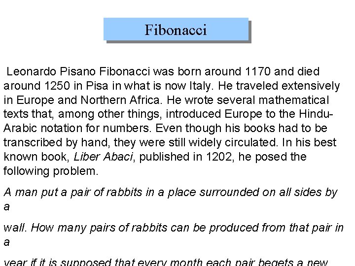 Fibonacci Leonardo Pisano Fibonacci was born around 1170 and died around 1250 in Pisa
