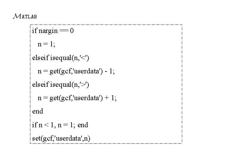 if nargin == 0 n = 1; elseif isequal(n, '<') n = get(gcf, 'userdata')