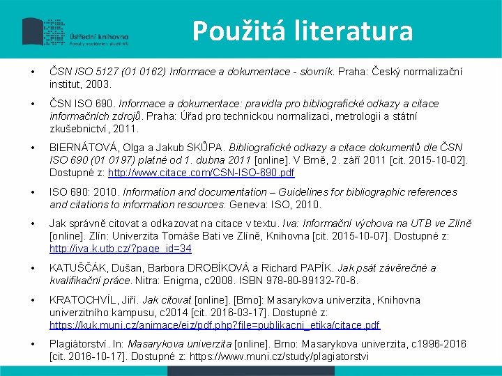 Použitá literatura • ČSN ISO 5127 (01 0162) Informace a dokumentace - slovník. Praha: