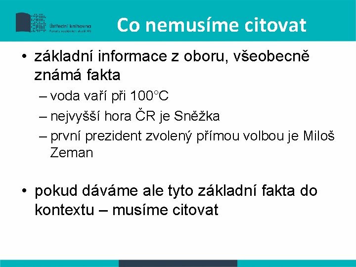 Co nemusíme citovat • základní informace z oboru, všeobecně známá fakta – voda vaří