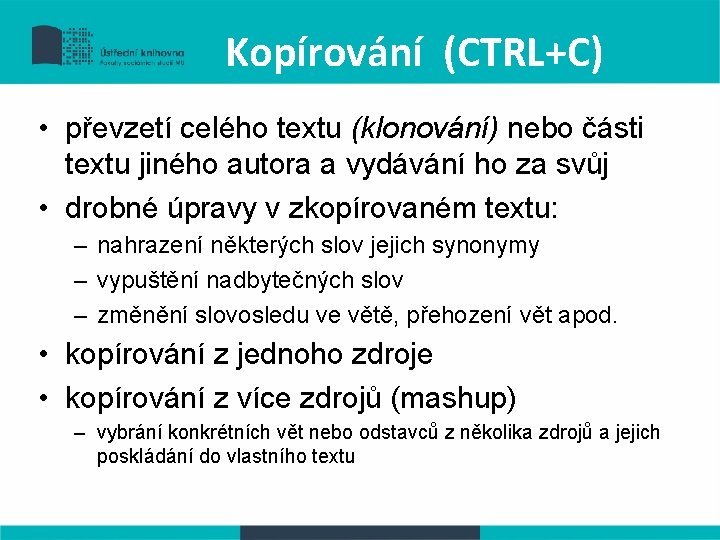 Kopírování (CTRL+C) • převzetí celého textu (klonování) nebo části textu jiného autora a vydávání