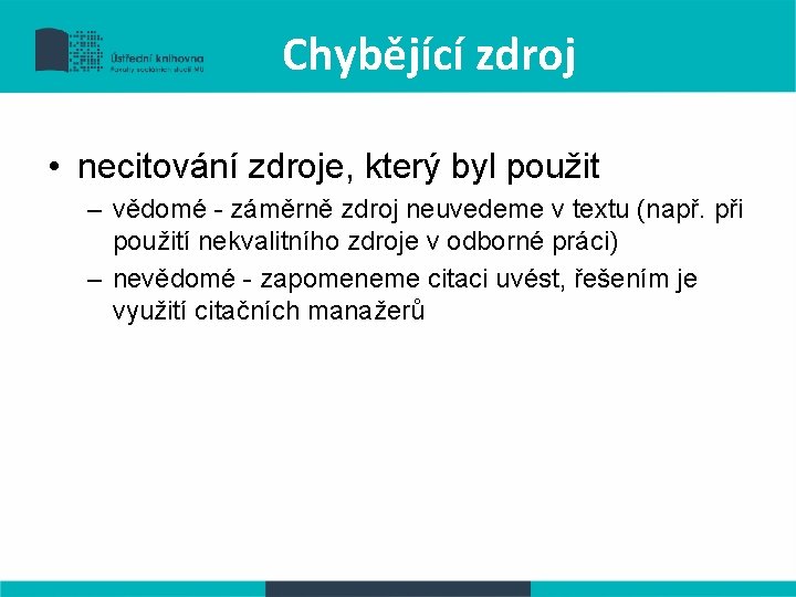 Chybějící zdroj • necitování zdroje, který byl použit – vědomé - záměrně zdroj neuvedeme