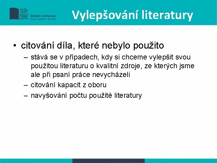 Vylepšování literatury • citování díla, které nebylo použito – stává se v případech, kdy