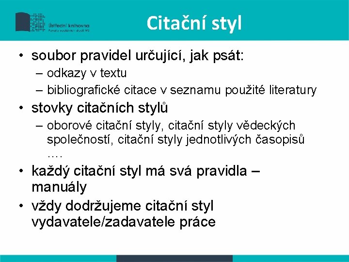 Citační styl • soubor pravidel určující, jak psát: – odkazy v textu – bibliografické