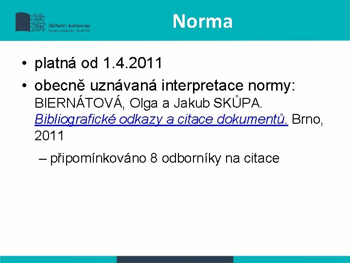Norma • platná od 1. 4. 2011 • obecně uznávaná interpretace normy: BIERNÁTOVÁ, Olga