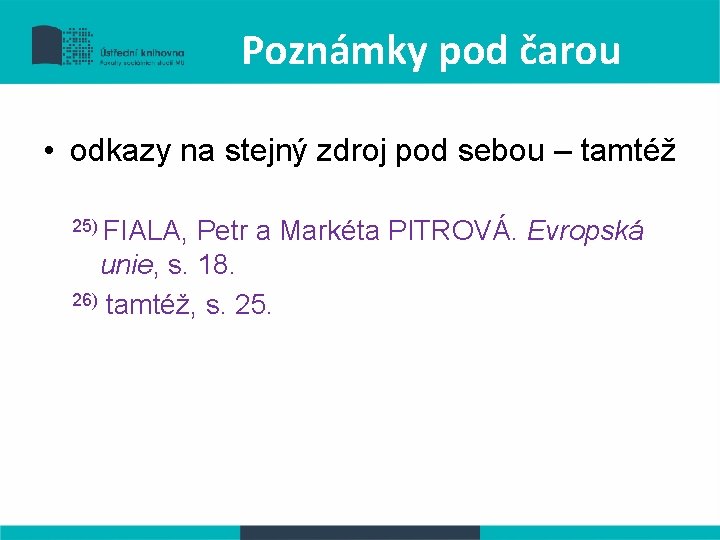 Poznámky pod čarou • odkazy na stejný zdroj pod sebou – tamtéž 25) FIALA,