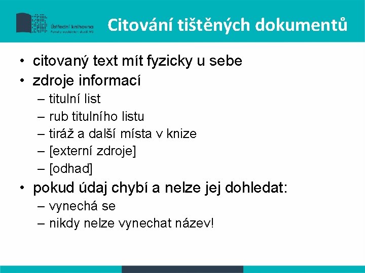 Citování tištěných dokumentů • citovaný text mít fyzicky u sebe • zdroje informací –