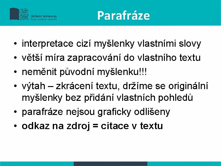 Parafráze • • interpretace cizí myšlenky vlastními slovy větší míra zapracování do vlastního textu