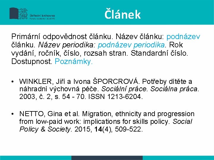 Článek Primární odpovědnost článku. Název článku: podnázev článku. Název periodika: podnázev periodika. Rok vydání,