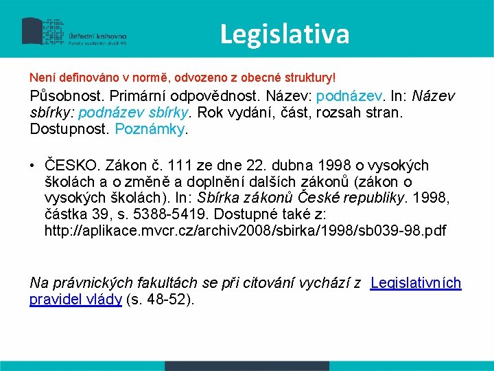 Legislativa Není definováno v normě, odvozeno z obecné struktury! Působnost. Primární odpovědnost. Název: podnázev.