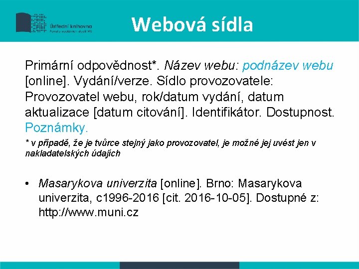 Webová sídla Primární odpovědnost*. Název webu: podnázev webu [online]. Vydání/verze. Sídlo provozovatele: Provozovatel webu,