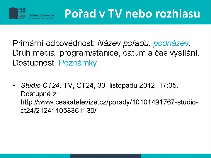 Pořad v TV nebo rozhlasu Primární odpovědnost. Název pořadu: podnázev. Druh média, program/stanice, datum