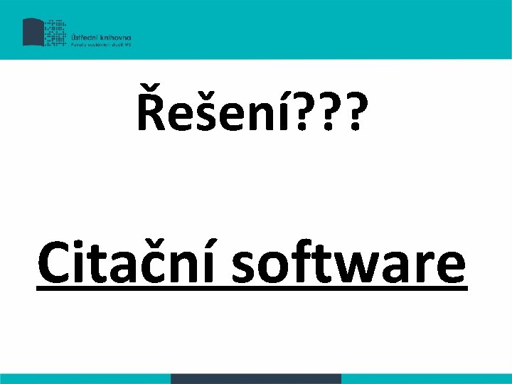 Řešení? ? ? Citační software 