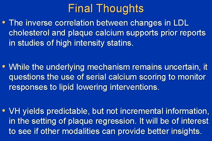 Final Thoughts • The inverse correlation between changes in LDL cholesterol and plaque calcium