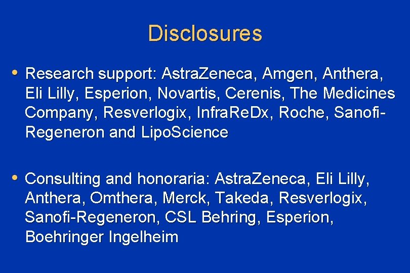 Disclosures • Research support: Astra. Zeneca, Amgen, Anthera, Eli Lilly, Esperion, Novartis, Cerenis, The