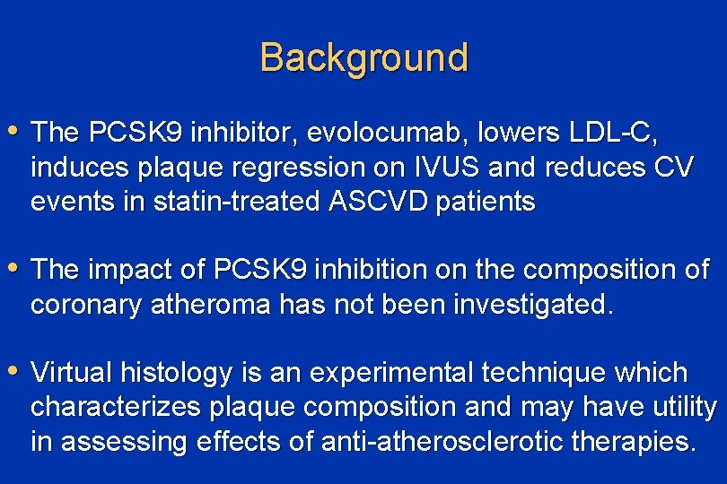 Background • The PCSK 9 inhibitor, evolocumab, lowers LDL-C, induces plaque regression on IVUS