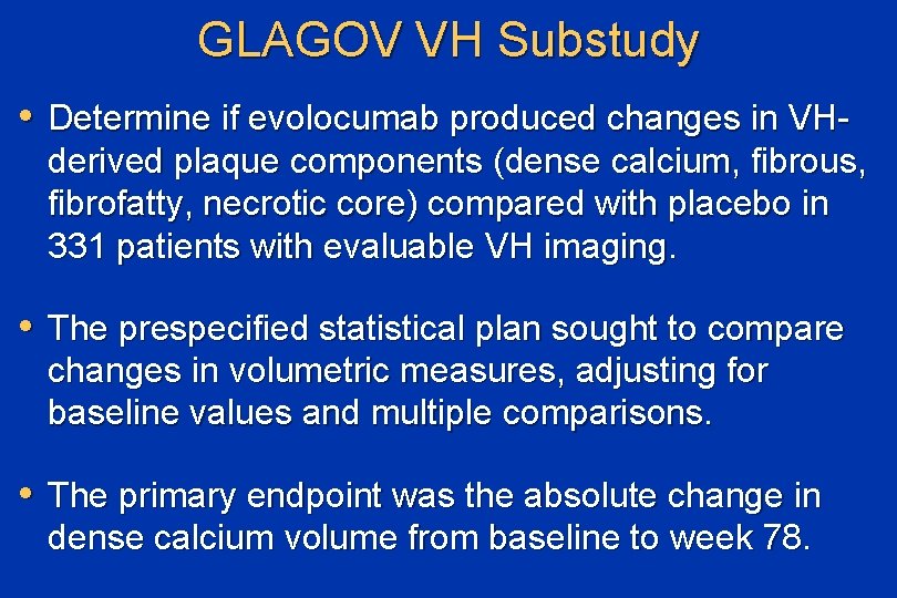 GLAGOV VH Substudy • Determine if evolocumab produced changes in VH- derived plaque components
