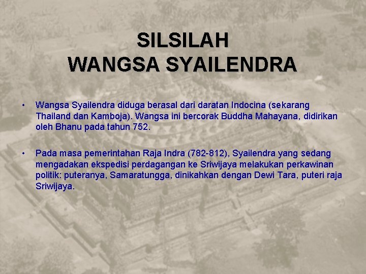 SILSILAH WANGSA SYAILENDRA • Wangsa Syailendra diduga berasal dari daratan Indocina (sekarang Thailand dan