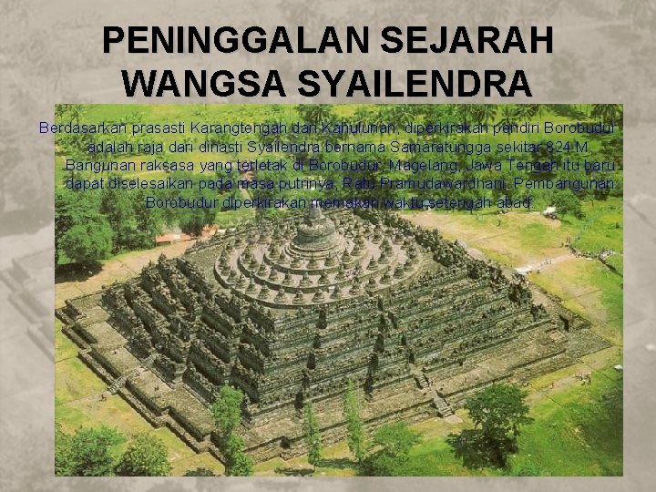 PENINGGALAN SEJARAH WANGSA SYAILENDRA Berdasarkan prasasti Karangtengah dan Kahulunan, diperkirakan pendiri Borobudur adalah raja