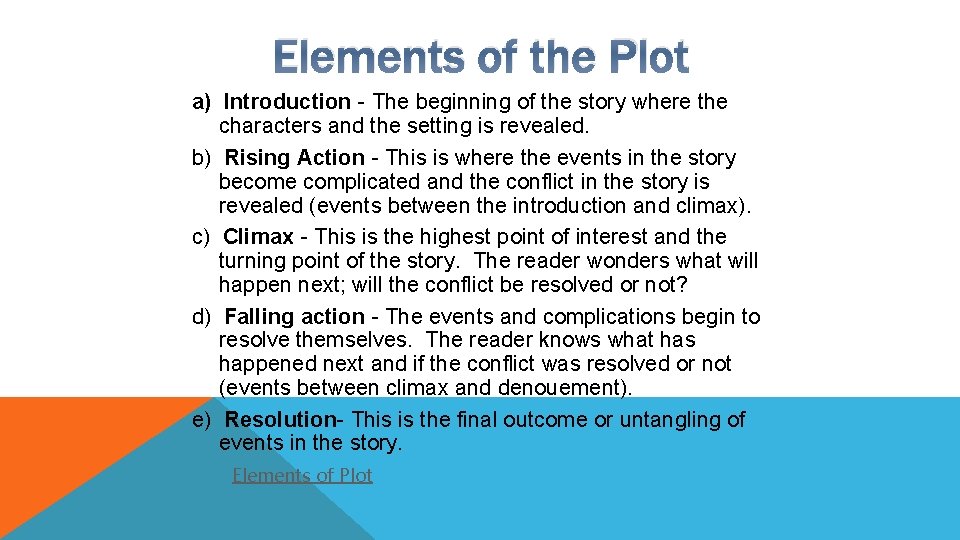 Elements of the Plot a) Introduction - The beginning of the story where the