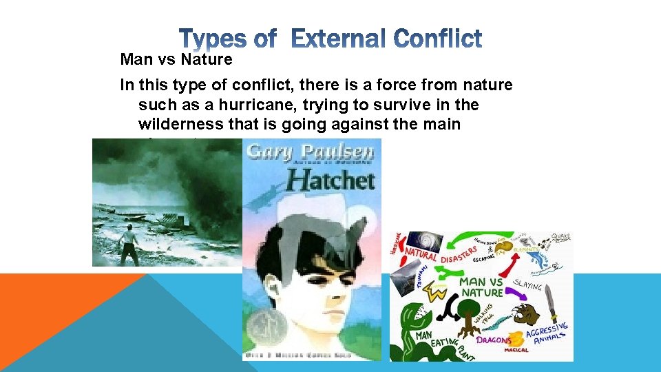 Man vs Nature In this type of conflict, there is a force from nature