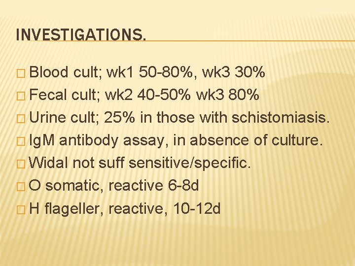 INVESTIGATIONS. � Blood cult; wk 1 50 -80%, wk 3 30% � Fecal cult;