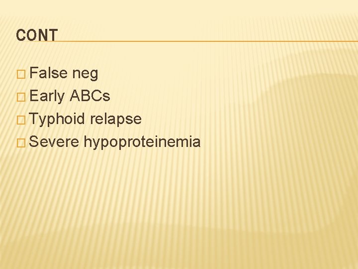 CONT � False neg � Early ABCs � Typhoid relapse � Severe hypoproteinemia 