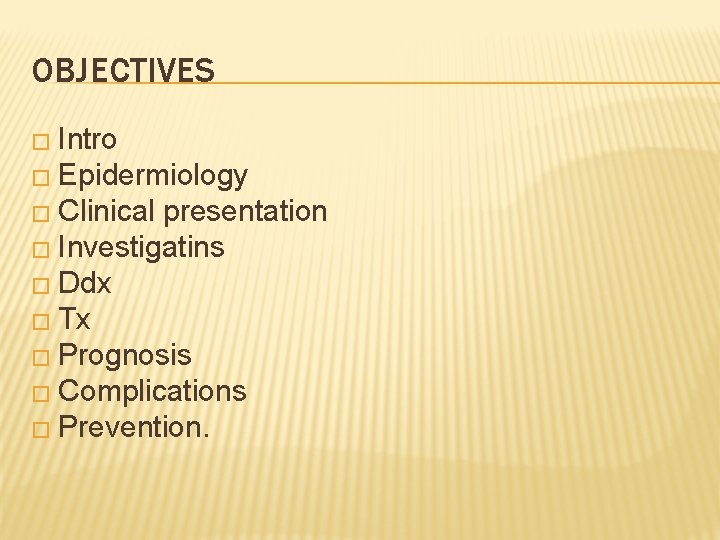 OBJECTIVES � Intro � Epidermiology � Clinical presentation � Investigatins � Ddx � Tx