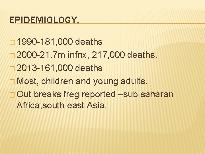 EPIDEMIOLOGY. � 1990 -181, 000 deaths � 2000 -21. 7 m infnx, 217, 000