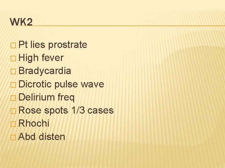 WK 2 � Pt lies prostrate � High fever � Bradycardia � Dicrotic pulse