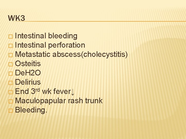 WK 3 � Intestinal bleeding � Intestinal perforation � Metastatic abscess(cholecystitis) � Osteitis �