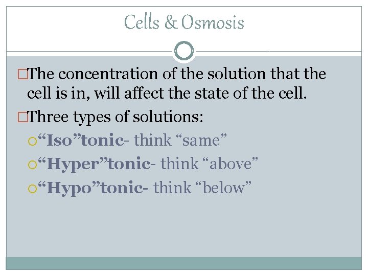 Cells & Osmosis �The concentration of the solution that the cell is in, will