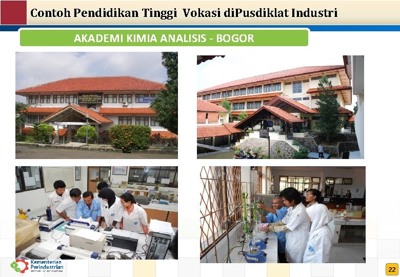 Contoh Pendidikan Tinggi Vokasi di. Pusdiklat Industri AKADEMI KIMIA ANALISIS - BOGOR 22 