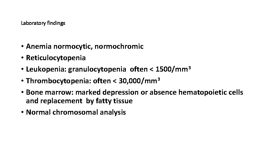 Laboratory findings • Anemia normocytic, normochromic • Reticulocytopenia • Leukopenia: granulocytopenia often < 1500/mm