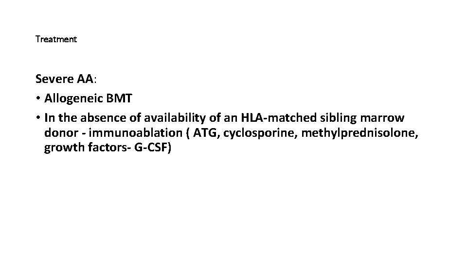 Treatment Severe AA: • Allogeneic BMT • In the absence of availability of an