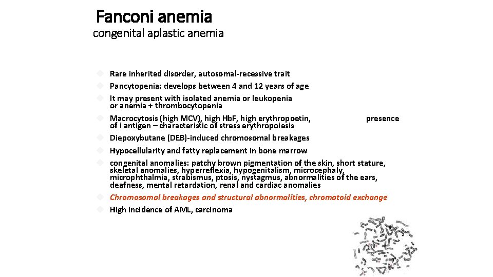 Fanconi anemia congenital aplastic anemia Rare inherited disorder, autosomal-recessive trait Pancytopenia: develops between 4