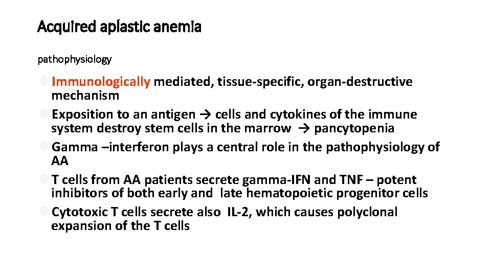 Acquired aplastic anemia pathophysiology Immunologically mediated, tissue-specific, organ-destructive mechanism Exposition to an antigen →