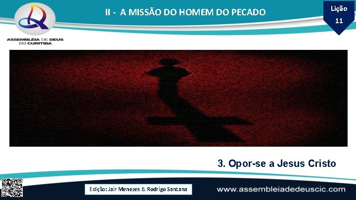 II - A MISSÃO DO HOMEM DO PECADO Lição 11 3. Opor-se a Jesus