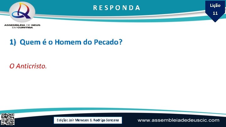 RESPONDA 1) Quem é o Homem do Pecado? O Anticristo. Edição: Jair Menezes &