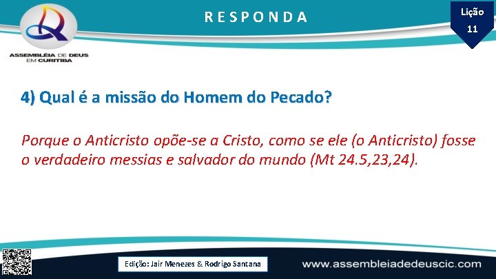 RESPONDA Lição 11 4) Qual é a missão do Homem do Pecado? Porque o