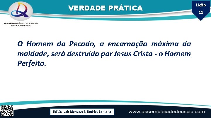 VERDADE PRÁTICA O Homem do Pecado, a encarnação máxima da maldade, será destruído por