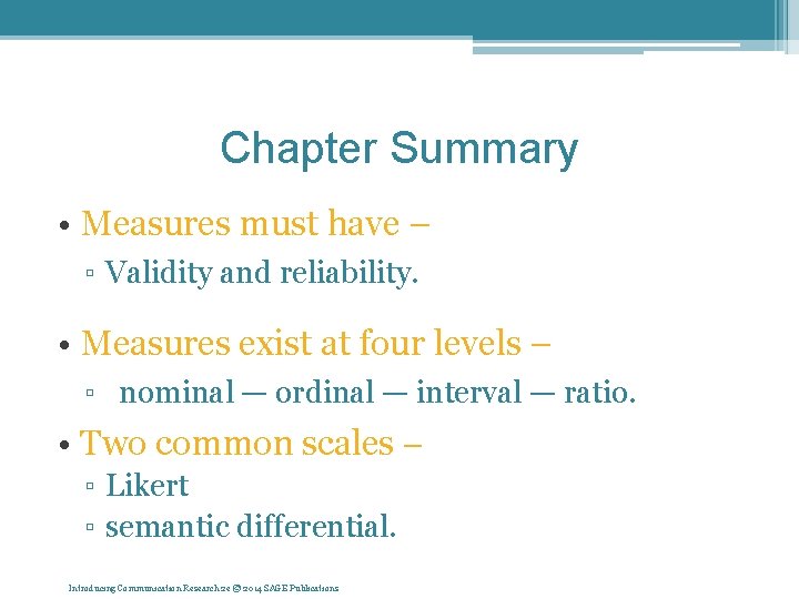 Chapter Summary • Measures must have – ▫ Validity and reliability. • Measures exist