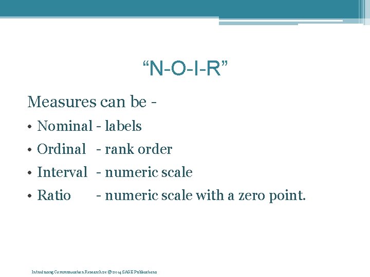 “N-O-I-R” Measures can be • Nominal - labels • Ordinal - rank order •