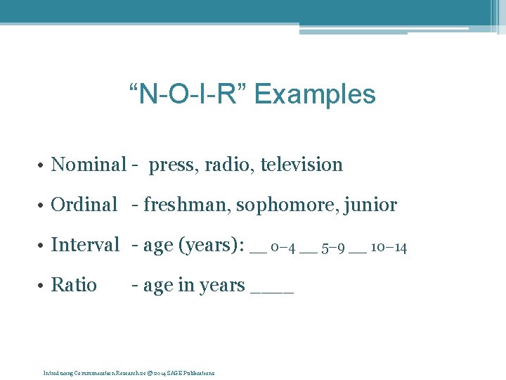 “N-O-I-R” Examples • Nominal - press, radio, television • Ordinal - freshman, sophomore, junior