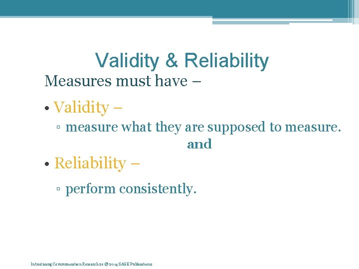 Validity & Reliability Measures must have – • Validity – ▫ measure what they