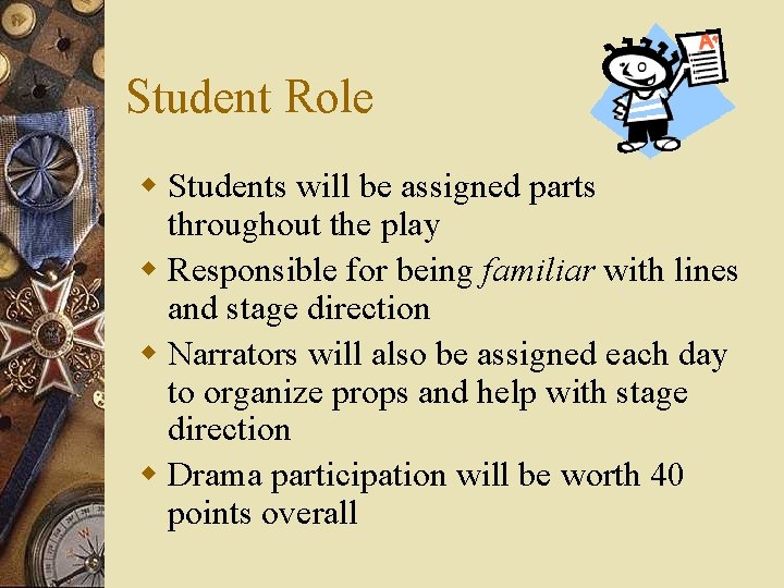 Student Role w Students will be assigned parts throughout the play w Responsible for