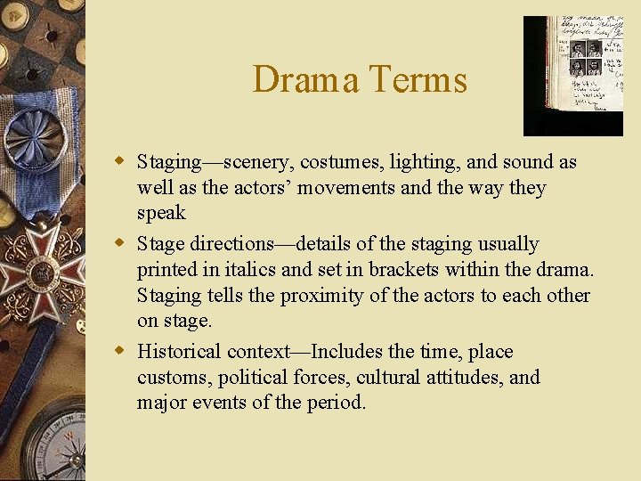 Drama Terms w Staging—scenery, costumes, lighting, and sound as well as the actors’ movements
