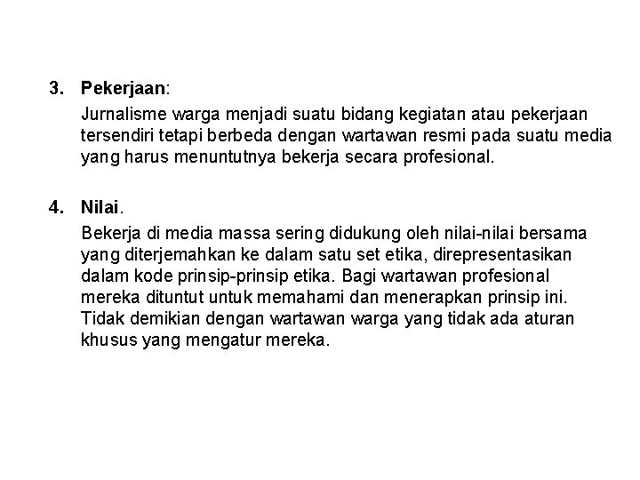 3. Pekerjaan: Jurnalisme warga menjadi suatu bidang kegiatan atau pekerjaan tersendiri tetapi berbeda dengan