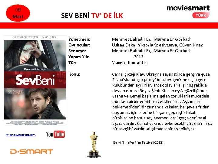 08 Mart SEV BENİ TV’ DE İLK Yönetmen: Oyuncular: Senaryo: Yapım Yılı: Tür: Mehmet