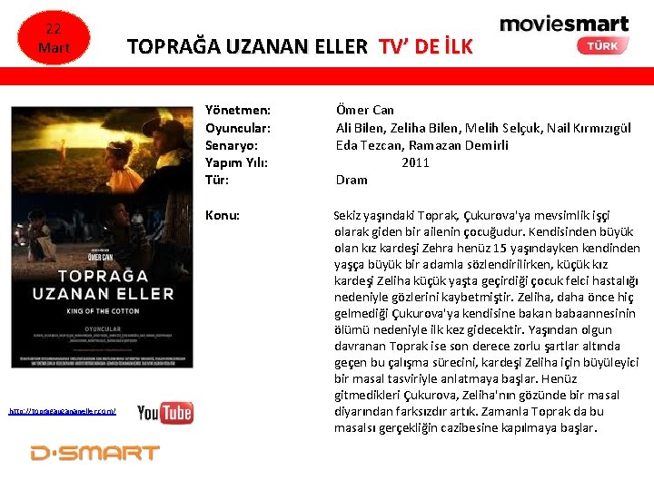 22 Mart http: //topragauzananeller. com/ TOPRAĞA UZANAN ELLER TV’ DE İLK Yönetmen: Oyuncular: Senaryo: